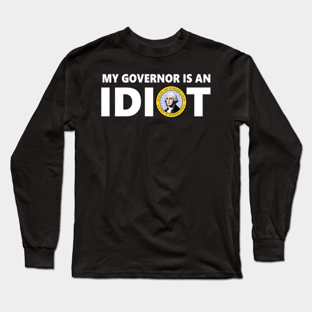 My Governor Is An Idiot Washington T-Shirt Long Sleeve T-Shirt by EmmaShirt